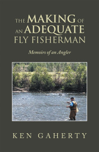 Cover image: The Making of an Adequate Fly Fisherman 9781698711478