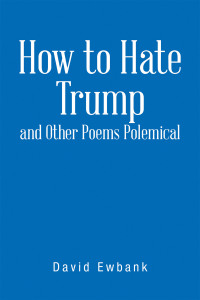 Cover image: How to Hate Trump and Other Poems Polemical 9781698715605