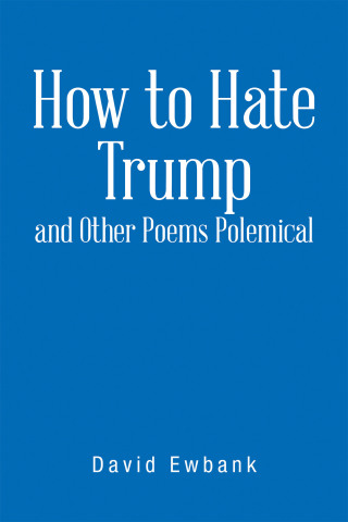 Imagen de portada: How to Hate Trump and Other Poems Polemical 9781698715605