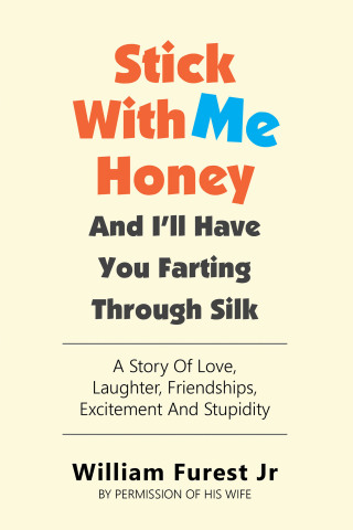 Cover image: Stick With Me Honey And I’ll Have You Farting Through Silk 9781698716817