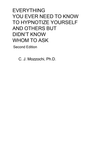 Cover image: EVERYTHING YOU EVER NEED TO KNOW TO HYPNOTIZE YOURSELF AND OTHERS BUT DIDN’T  KNOW WHOM TO ASK 9781698718378
