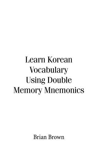 Cover image: Learn Korean Vocabulary Using Double Memory Mnemonics 9781698718514