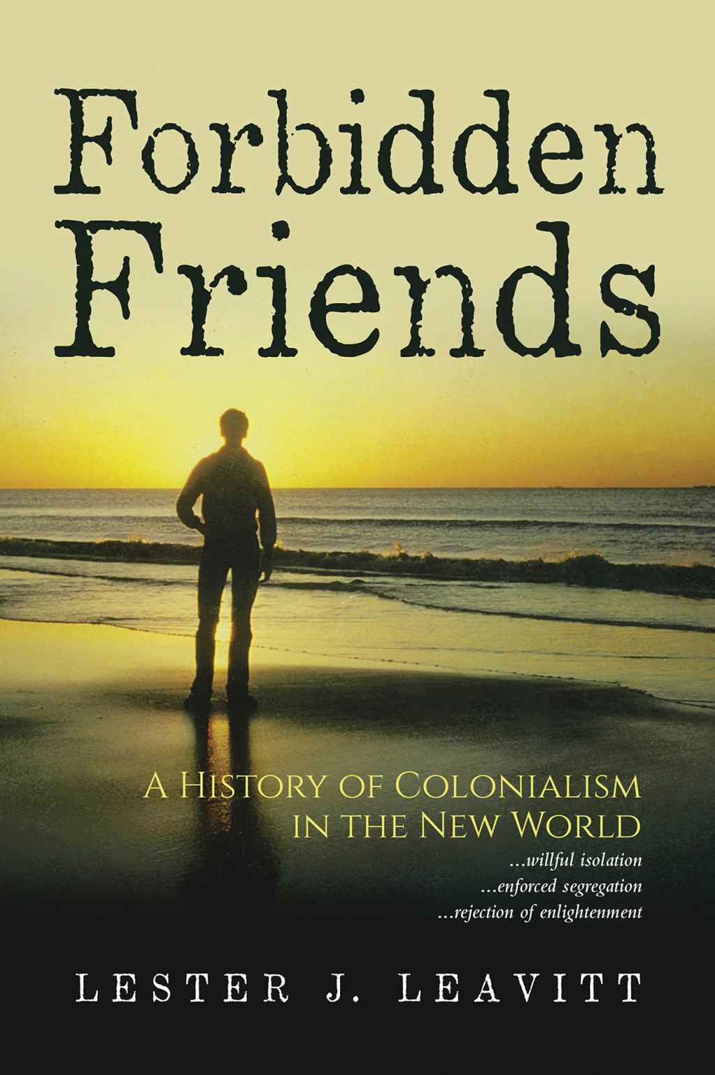 Forbidden Friends A History of Colonialism in the New World 3rd Edition