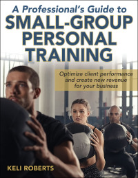 Imagen de portada: A Professional's Guide to Small-Group Personal Training 1st edition 9781492546801
