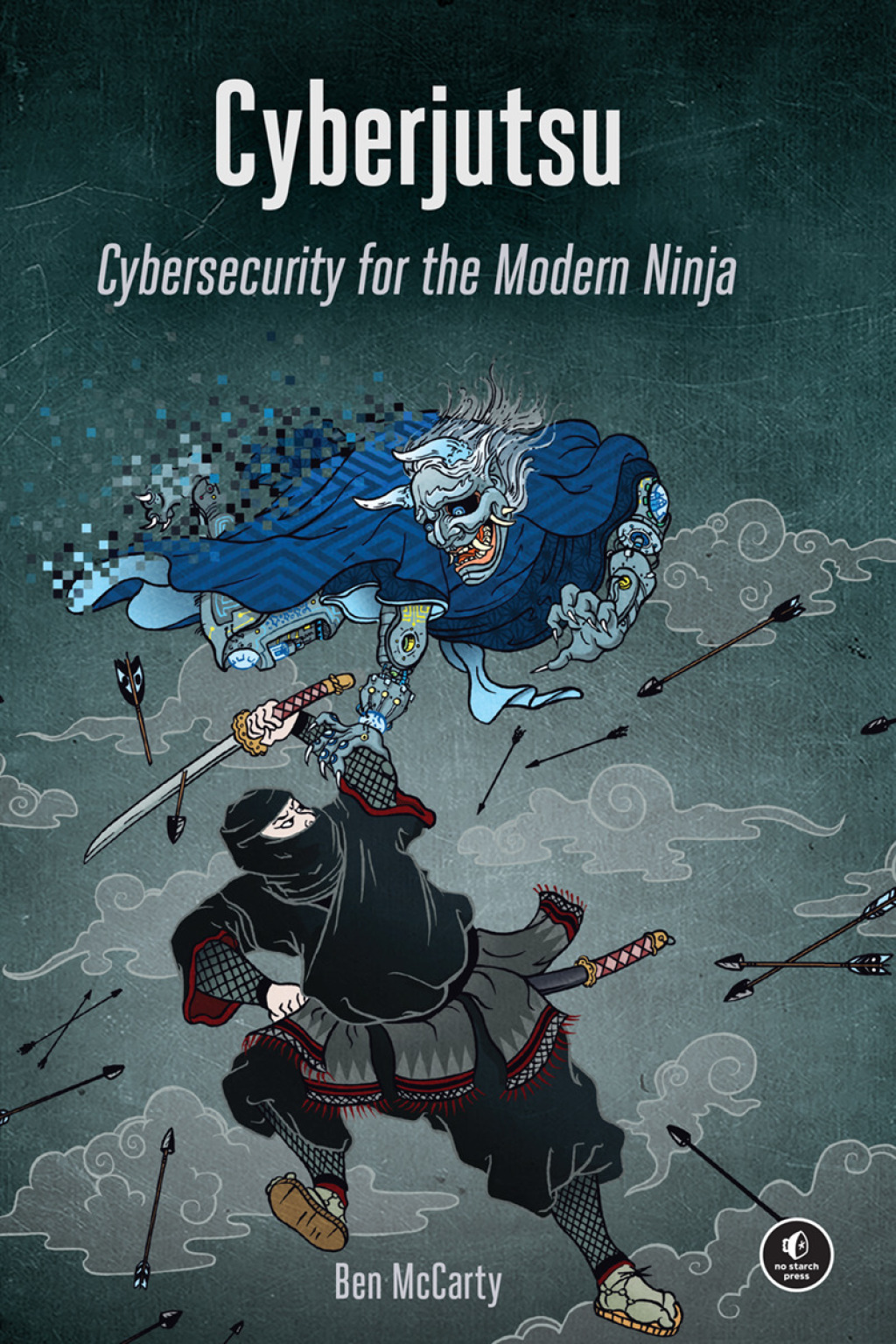 Cyberjutsu Cybersecurity for the Modern Ninja