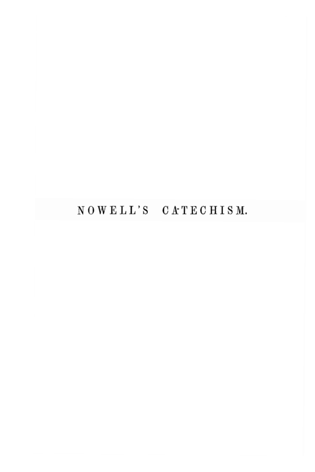 A Catechism Written in Latin by Alexander Nowell, Dean of St. Paul’s Together with the Same Catechism Translated into English