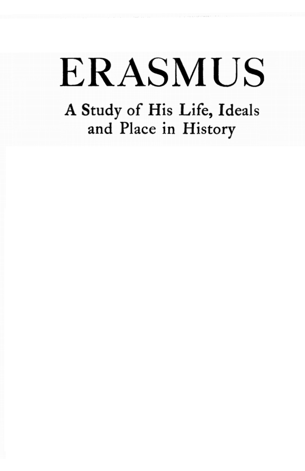 Erasmus A Study of His Life, Ideals and Place in History