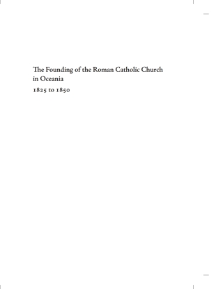 Cover image: The Founding of the Roman Catholic Church in Oceania, 1825 to 1850 9781608995363