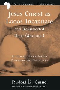 صورة الغلاف: Jesus Christ as Logos Incarnate and Resurrected Nana (Ancestor) 9781725252851