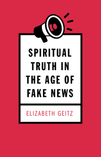 Cover image: Spiritual Truth in the Age of Fake News 9781725252943