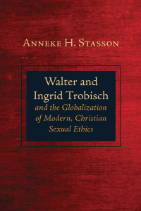 Cover image: Walter and Ingrid Trobisch and the Globalization of Modern, Christian Sexual Ethics 9781725253971