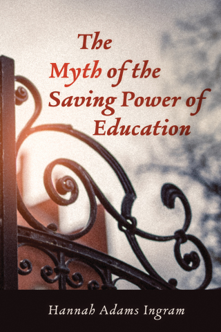 Cover image: The Myth of the Saving Power of Education 9781725257467