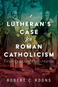 Imagen de portada: A Lutheran’s Case for Roman Catholicism 9781725257498