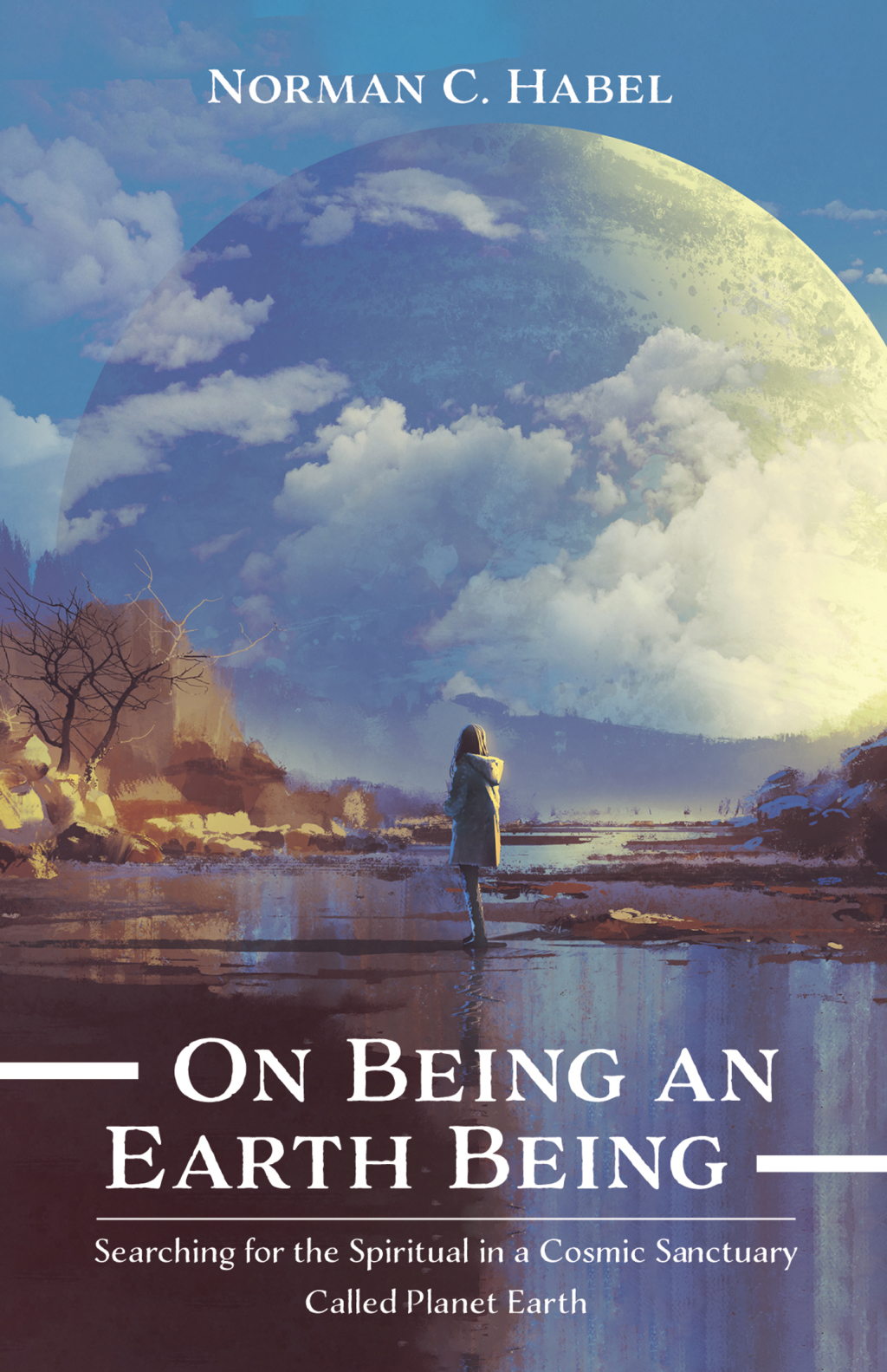 On Being an Earth Being Searching for the Spiritual in a Cosmic Sanctuary Called Planet Earth