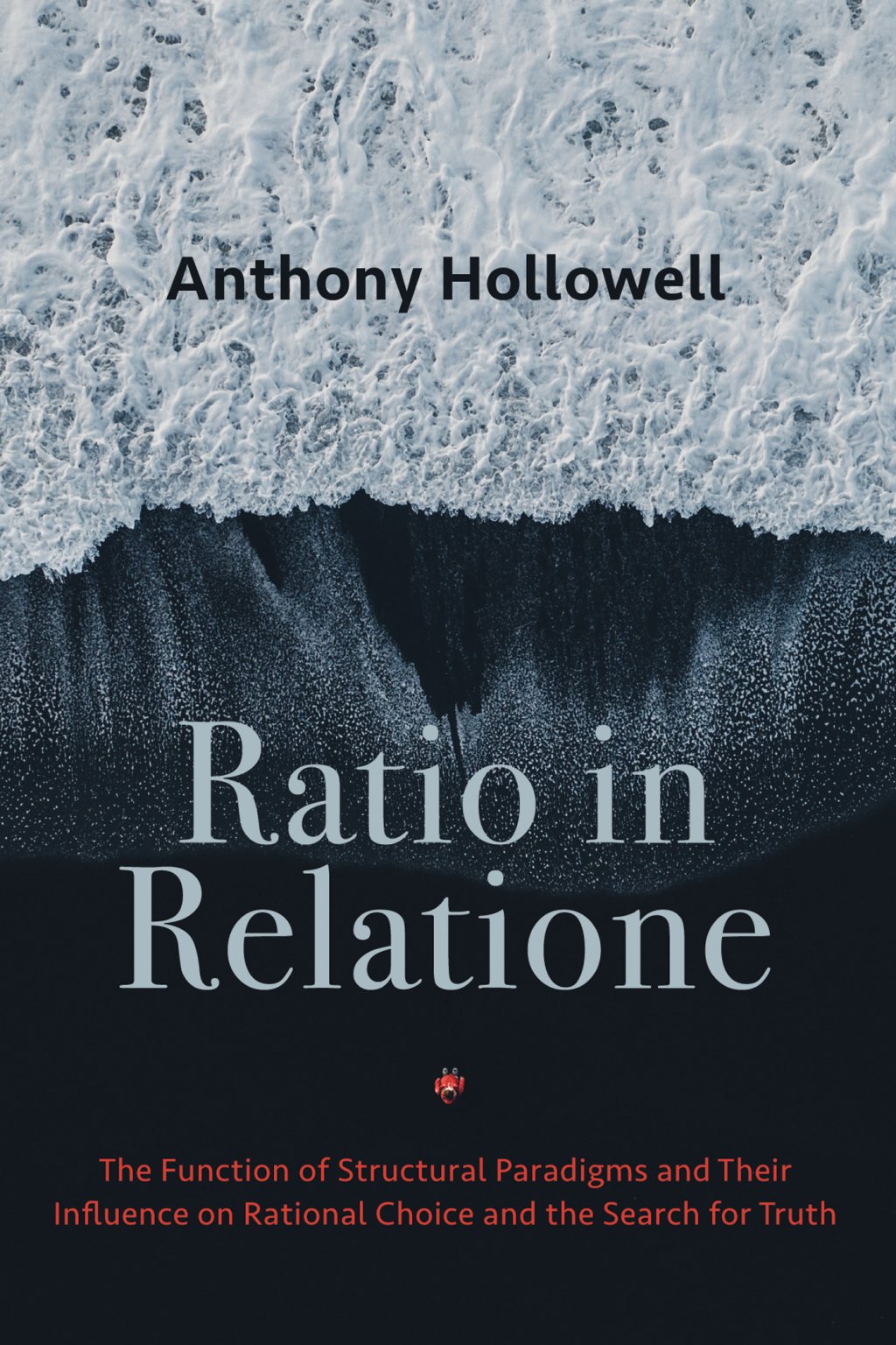 Ratio in Relatione The Function of Structural Paradigms and Their Influence on Rational Choice and the Search for Truth
