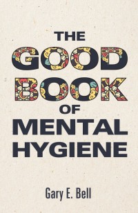 Cover image: The Good Book of Mental Hygiene 9781725262188