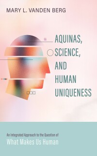 Omslagafbeelding: Aquinas, Science, and Human Uniqueness 9781725267770