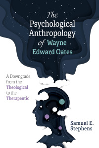 Cover image: The Psychological Anthropology of Wayne Edward Oates 9781725268395