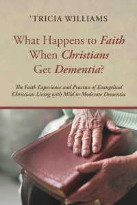 Omslagafbeelding: What Happens to Faith When Christians Get Dementia? 9781725272132