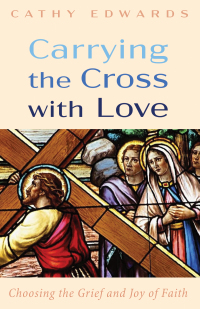 Cover image: Carrying the Cross with Love 9781725275355