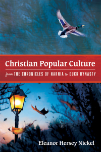 Cover image: Christian Popular Culture from The Chronicles of Narnia to Duck Dynasty 9781725281202