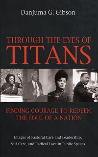 Cover image: Through the Eyes of Titans: Finding Courage to Redeem the Soul of a Nation 9781725284210
