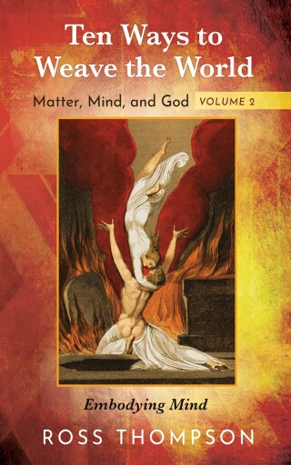 Imagen de portada: Ten Ways to Weave the World: Matter, Mind, and God, Volume 2 9781725293274
