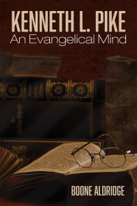 Cover image: Kenneth L. Pike: An Evangelical Mind 9781725293755