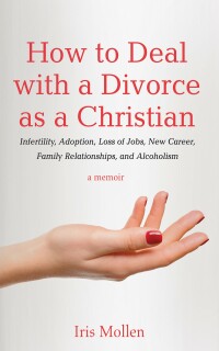 Omslagafbeelding: How to Deal with a Divorce as a Christian 9781725298309