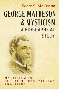 Cover image: George Matheson and Mysticism—A Biographical Study 9781725298910