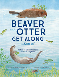 صورة الغلاف: Beaver and Otter Get Along...Sort of 9781728232249