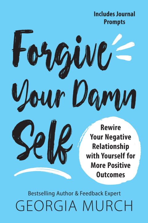 Forgive Your Damn Self : Rewire Your Negative Relationship with Yourself for More Positive Outcomes - FULL INSTANT DOWNLOAD | PDF DOCX EPUB