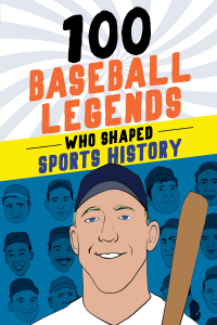 Cover image: 100 Baseball Legends Who Shaped Sports History 9780912517520