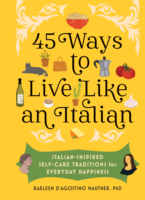 45 Ways to Live Like an Italian: Italian-Inspired Self-Care Traditions for Everyday Happiness - FULL INSTANT DOWNLOAD | PDF DOCX EPUB
