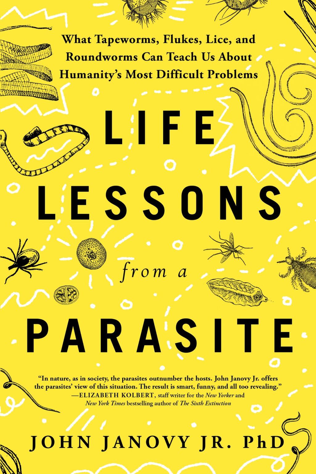 Life Lessons from a Parasite What Tapeworms, Flukes, Lice, and Roundworms Can Teach Us About Humanity’s Most Difficult Problems