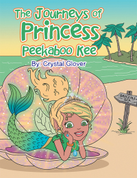 Cover image: The Journeys of Princess Peekaboo Kee 9781728312194