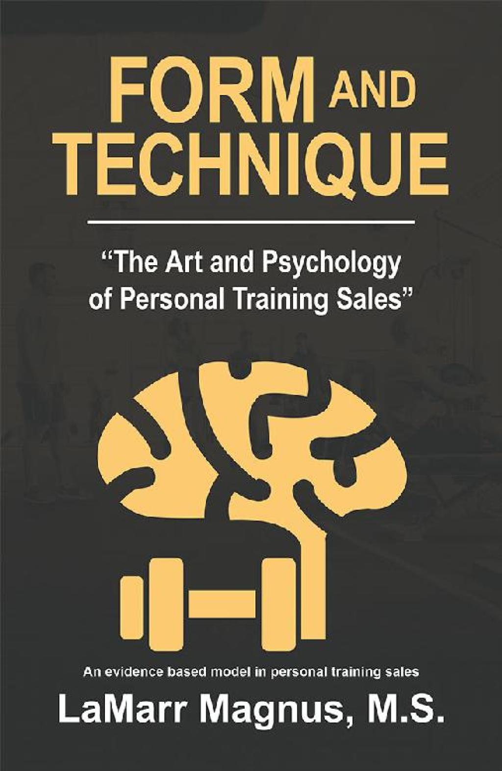 Form and Technique “The Art and Psychology of Personal Training Sales”