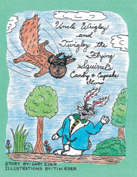 Imagen de portada: Uncle Wrigley and Twigley the Flying Squirrel's Candy and Cupcake Store 9781728323862