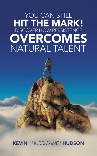 Cover image: You Can Still Hit the Mark! Discover How Persistence Overcomes Natural Talent 9781728330785