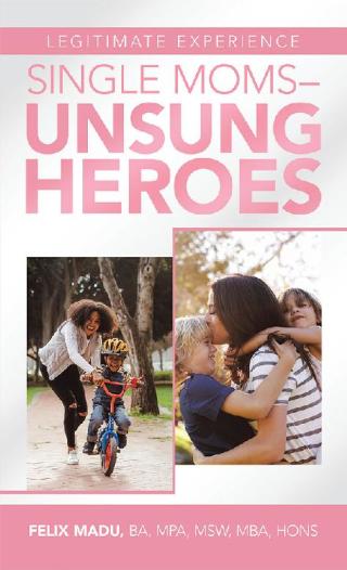 Cover image: Legitimate Experience                                 Single Moms –Unsung Heroes 9781728335162