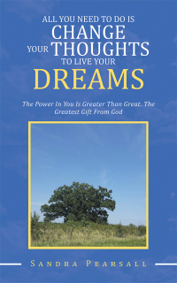 Cover image: All You Need to Do Is Change Your Thoughts to Live Your Dreams 9781728336084