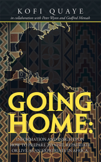 Imagen de portada: Going Home: Information and Insights on How to Prepare to Visit, Repatriate or Live as an Expatriate in Africa. 9781728336763