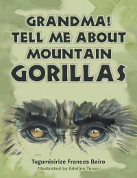 表紙画像: Grandma! Tell Me About Mountain Gorillas 9781728338613