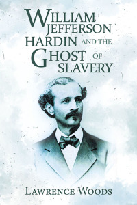 Cover image: William Jefferson Hardin and the Ghost of Slavery 9781728344997