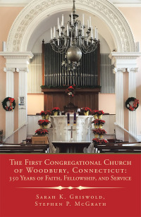 Cover image: The First Congregational Church of Woodbury, Connecticut: 350 Years of Faith, Fellowship, and Service 9781728346175