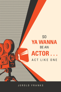 Imagen de portada: So Ya Wanna Be an Actor . . . Act Like One 9781728348780