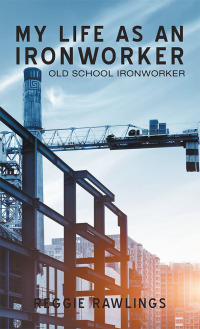 Cover image: My Life as an Ironworker 9781728350370