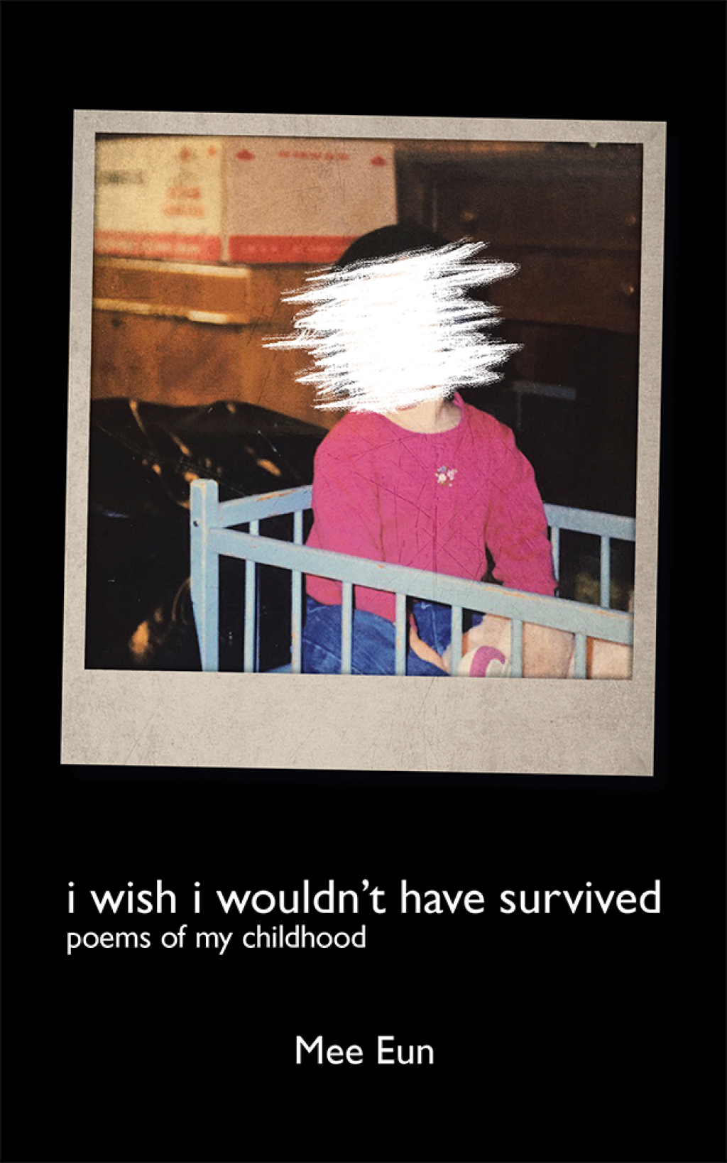 I Wish I Wouldn’t Have Survived Poems of My Childhood