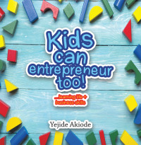 Cover image: Kids Can Entrepreneur Too! 9781728353012