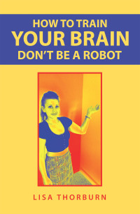 Omslagafbeelding: How to Train Your Brain Don’t Be a Robot 9781728355566
